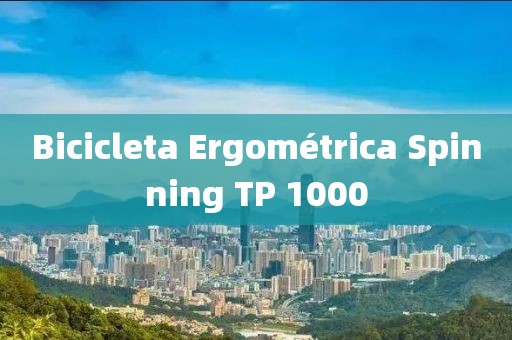 Bicicleta Ergométrica Spinning TP 1000